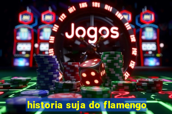 historia suja do flamengo